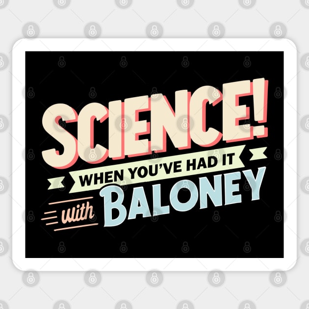 Science! When You've Had It With Baloney Sticker by Nerd_art